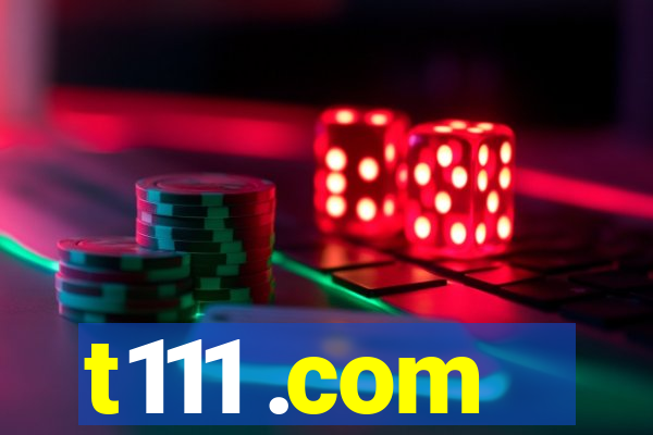 t111 .com